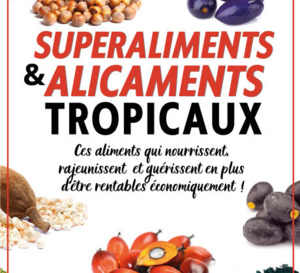 "Superaliments &amp; Alicaments tropicaux !" Ces aliments qui font plus que vous nourrir